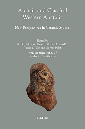 Beispielbild fr Archaic and Classical Western Anatolia: New Perspectives in Ceramic Studies: in Memoriam of Prof. Crawford H. Greenwalt Jr. Proceedings of the Second Keramos International Conference at Ege zum Verkauf von Revaluation Books