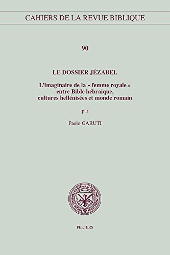 Beispielbild fr Le dossier Jézabel: L'imaginaire de la femme royale entre Bible hébraïque, cultures hellénisées et monde romain (Cahiers De La Revue Biblique) (French Edition) [Soft Cover ] zum Verkauf von booksXpress