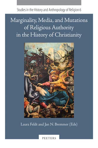 9789042936744: Marginality, Media, and Mutations of Religious Authority in the History of Christianity: 6 (Studies in the History and Anthropology of Religion, 6)
