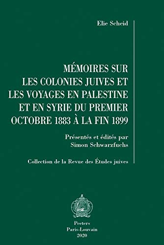 Beispielbild fr Mmoires Sur Les Colonies Juives Et Les Voyages En Palestine Et En Syrie Du Premier Octobre 1883  La Fin 1899: Prsents Et . Revue des Etudes juives, 59) (French Edition) zum Verkauf von Gallix