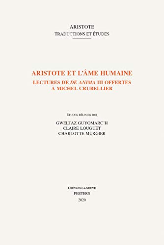Beispielbild fr Aristote Et L'ame Humaine: Lectures De De Anima III Offertes a Michel Crubellier (Aristote: Traductions Et Etudes) (French Edition) zum Verkauf von Gallix