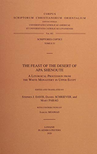 The Feast of the Desert of Apa Shenoute: A Liturgical Procession from the White Monastery in Upper Egypt (Corpus Scriptorum Christianorum Orientalium, Scriptores Coptici, 53) - Davis, S. J.; Farag, M.; Moawad, S.; Schriever, D.