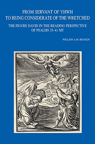 Stock image for From Servant of Yhwh to Being Considerate of the Wretched: The Figure David in the Reading Perspective of Psalms 35-41 MT (Bibliotheca Ephemeridum Theologicarum Lovaniensium) for sale by GF Books, Inc.