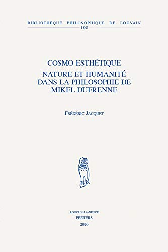 Beispielbild fr Cosmo-esthetique: Nature Et Humanite Dans La Philosophie De Mikel Dufrenne (Bibliotheque Philosophique De Louvain) (French Edition) zum Verkauf von Gallix