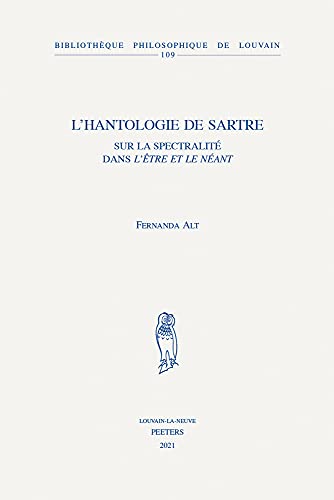 Beispielbild fr L'hantologie De Sartre: Sur La Spectralite Dans L'etre Et Le Neant (Bibliotheque Philosophique De Louvain, 109) (French Edition) zum Verkauf von Gallix