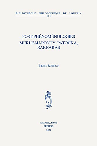 Beispielbild fr Post-Phenomenologies: Merleau-Ponty, Patocka, Barbaras (Bibliotheque Philosophique De Louvain, 111) (French Edition) zum Verkauf von Gallix
