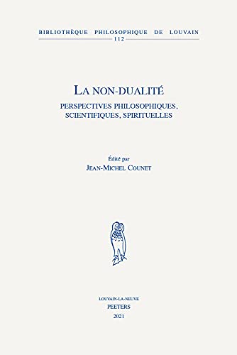 Beispielbild fr La Non-Dualite: Perspectives Philosophiques, Scientifiques, Spirituelles (Bibliotheque Philosophique De Louvain, 112) (French Edition) zum Verkauf von Gallix