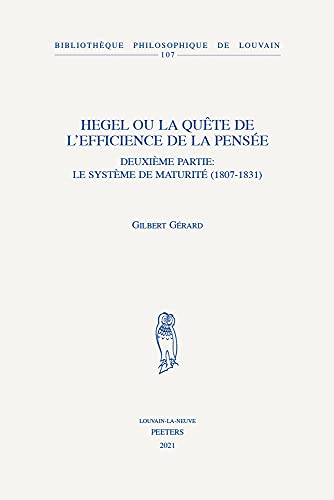 Beispielbild fr Hegel Ou La Quete De L'efficience De La Pensee: Le Systeme De Maturite 1807-1831 (Bibliotheque Philosophique De Louvain, 107) (French Edition) zum Verkauf von Gallix