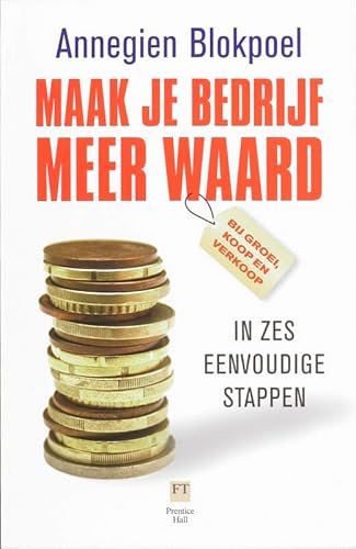 Stock image for Maak je bedrijf meer waard: In zes eenvoudige stappen - bij groei, koop en verkoop List of authors for sale by medimops