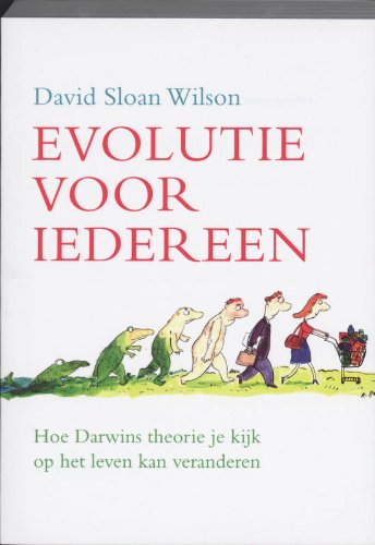 Stock image for Evolutie Voor Iedereen: hoe Darwins theorie je kijk op het leven kan veranderen for sale by Alplaus Books