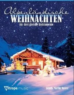 AlpenlÃ¤ndische Weihnachten fÃ¼r 3 Trompeten (Kornette/FlÃ¼gelhÃ¶rner) Spielpartitur