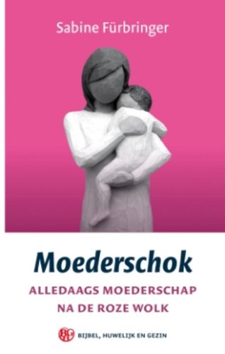 Moederschok. Alledaags moederschap na een roze wolk (serie Bijbel, huwelijk en gezin) - Fürbringer, Sabine