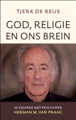 Stock image for God, religie en ons brein. In gesprek met psychiater Herman M. van Praag for sale by Antiquariaat Schot