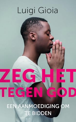 Stock image for Zeg het tegen God: een aanmoediging om te bidden for sale by Buchpark