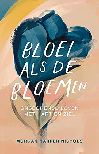 Stock image for Bloei als de bloemen: onbegrensd leven met hart en ziel for sale by Buchpark