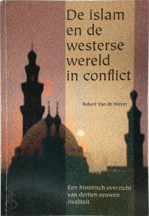 Imagen de archivo de DE ISLAM EN DE WESTERSE WERELD IN CONFLICT : Een Historisch Overzicht Van Dertien Eeuwen Rivaliteit a la venta por 100POCKETS