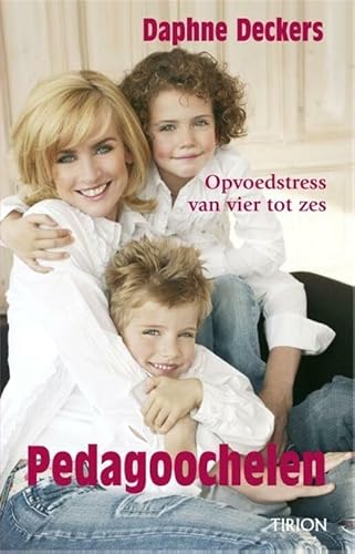 Pedagoochelen: opvoedstress van vier tot zes - Daphne Deckers