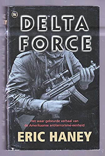 Beispielbild fr Delta Force, Het waar gebeurde verhaal van de Amerikaanse antiterrorisme-eenheid zum Verkauf von Ammareal