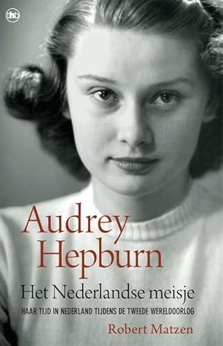 Stock image for Het Nederlandse meisje: Audrey Hepburn en haar tijd in Nederland tijdens de Tweede Wereldoorlog for sale by Ammareal