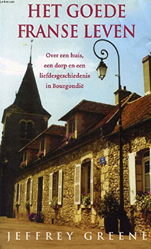 Beispielbild fr Het goede Franse leven: over een huis, een dorp en een liefdesgeschiedenis in Bourgondie zum Verkauf von medimops