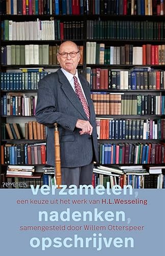 9789044643916: Verzamelen, nadenken, opschrijven: een keuze uit het werk van H.L. Wesseling