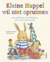 Beispielbild fr Kleine Huppel wil niet opruimen: Het verhaal van een lief konijntje dat te veel rommel maakt. zum Verkauf von medimops