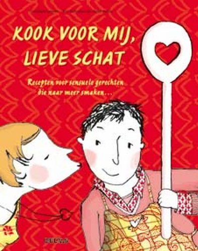 9789044713718: Kook voor mij, lieve schat: Recepten voor sensuele gerechten die naar meer smaken...