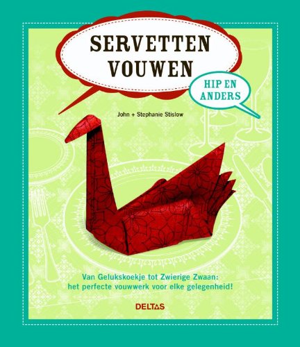 Imagen de archivo de Servetten vouwen hip en anders: van Gelukskoekje tot Zwierige Zwaan: het perfecte vouwwerk voor elke gelegenheid! a la venta por medimops