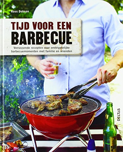 Beispielbild fr Tijd voor een barbecue: verrassende recepten voor onvergetelijke barbecuemomenten met familie en vrienden zum Verkauf von medimops