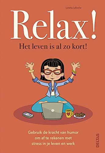 9789044744965: Relax! Het leven is al zo kort!: Gebruik de kracht van humor om af te rekenen met stress in je leven en werk (Dutch Edition)