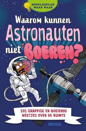 Stock image for Waarom kunnen astronauten niet boeren?: 101 grappige en boeiende weetjes over de ruimte (Ongelooflijk maar waar) for sale by Reuseabook