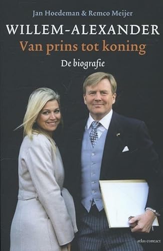 Stock image for Willem Alexander: van prins tot koning - de biografie for sale by medimops