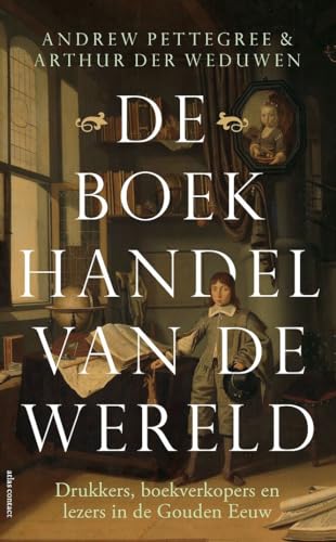 Stock image for De boekhandel van de wereld: drukkers, boekverkopers en lezers in de Gouden Eeuw for sale by WorldofBooks