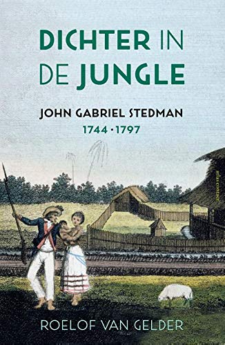 Stock image for Dichter in de jungle: John Gabriel Stedman (1744-1797) for sale by Revaluation Books