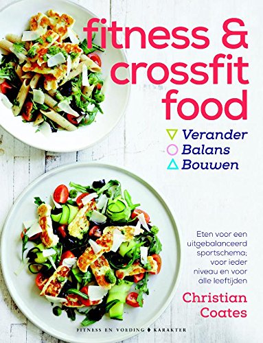 9789045215747: Fitness en crossfit food: verander, balans, bouwen : heerlijke uitgebalanceerde recepten voor elk trainingsdoel en aanpasbaar voor familie en vrienden