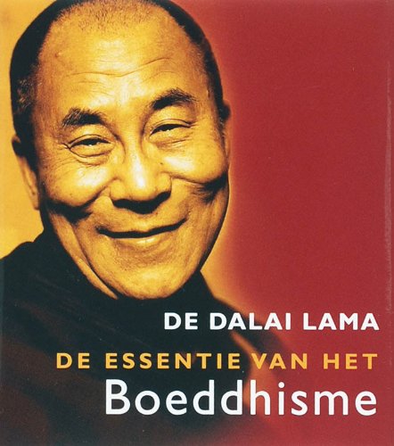 De essentie van het boeddhisme / druk 1: zijne heiligheid de Dalai Lama - Dalai Lama