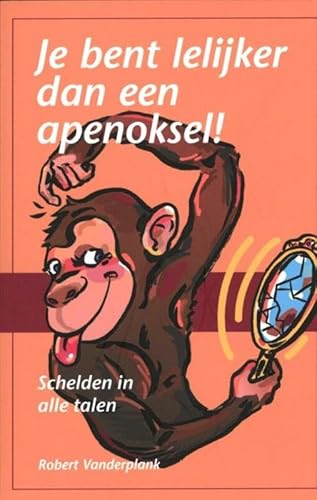 Beispielbild fr Je bent lelijker dan een apenoksel!: schelden in alle talen zum Verkauf von medimops