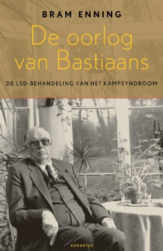 9789045701998: De oorlog van Bastiaans / druk 1: de LSD-behandeling van het kampsyndroom