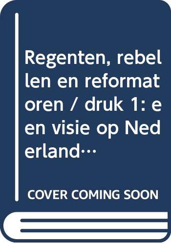 Stock image for Regenten, rebellen en reformatoren: een visie op Nederland en de Nederlanders for sale by Kloof Booksellers & Scientia Verlag
