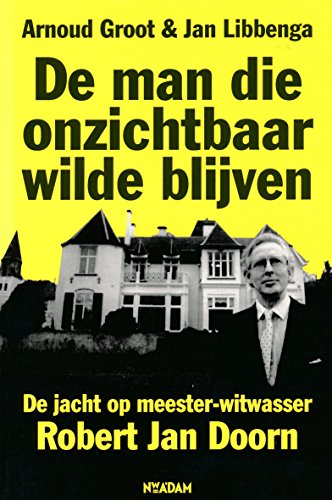 Imagen de archivo de De man die onzichtbaar wilde blijven / druk 1: de jacht op meester-witwasser Robert Jan Doorn a la venta por medimops