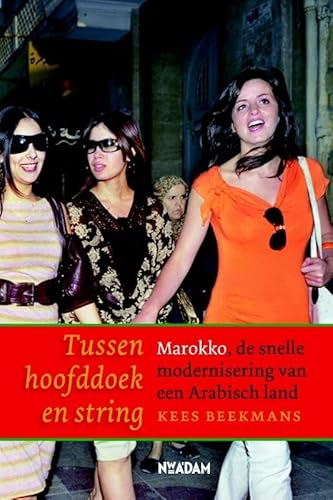 Beispielbild fr Tussen hoofddoek en string: Marokko, de snelle modernisering van een Arabisch land zum Verkauf von medimops