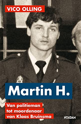 Imagen de archivo de Martin H.: van politieman tot moordenaar van Klaas Bruinsma a la venta por medimops
