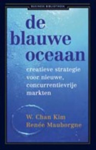 Beispielbild fr De blauwe oceaan: creatieve strategie voor nieuwe, concurrentievrije markten (Business bibliotheek) zum Verkauf von medimops