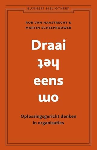 Draai het eens om. Oplossingsgericht denken in organisaties.