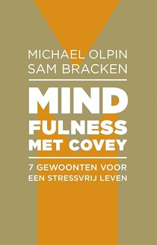 Mindfulness met Covey: 7 gewoonten voor een stressvrij leven - Bracken, Sam, Michael Olpin und de Vries Jonas