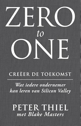 Stock image for Zero to one : creer de toekomst: wat iedere ondernemer kan leren van Silicon Valley for sale by Revaluation Books