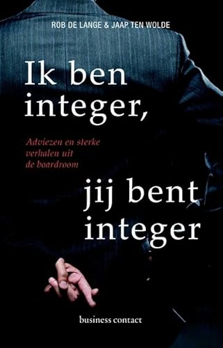 Stock image for Ik ben integer, jij bent integer: adviezen en sterke verhalen uit de boardroom (Dutch Edition) for sale by Wolk Media & Entertainment