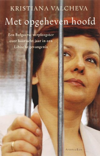 Stock image for Met opgeheven hoofd: een Bulgaarse verpleegster over haar acht jaar in een Libische gevangenis for sale by Better World Books Ltd