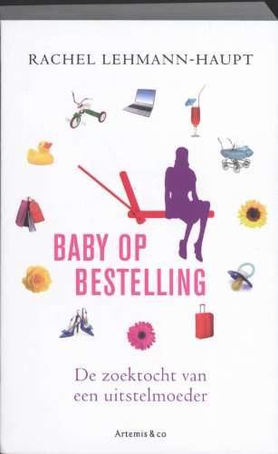 Imagen de archivo de Baby op bestelling / druk 1: de zoektocht van een uitstelmoeder a la venta por Better World Books Ltd