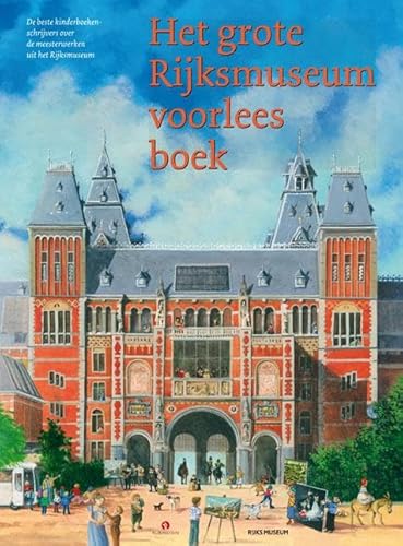 Stock image for Het grote Rijksmuseum voorleesboek: de beste kinderboekenschrijvers over de meesterwerken uit het Rijksmuseum for sale by medimops
